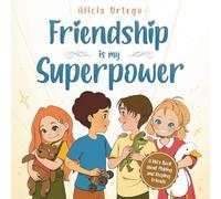 Friendship is My Superpower: A Kid’s Book about Making Friends, Keeping Them and Developing Social Skills for ages 4 to 8