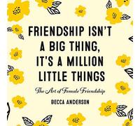 Friendship Isn't A Big Thing, It's A Million Little Things