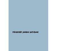 Friendship Journal Notebook: Capturing Memories and Bonds - A Diary of Our Shared Experiences