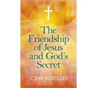 Friendship of Jesus and Gods Secret The by John Woolley Unknown (Auteur)