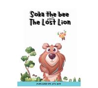 Friendship Soka the bee and the lost lion: A Journey of Fear, Kindness, and Strength
