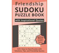 Friendship Sudoku Puzzle Book with Inspirational Quotes, 125+ Easy to Hard Puzzles with Solutions, Tips, and Friendship Quotes: Sudoku with Heartfelt Quotes about Friendship to Warm the Soul