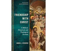 Friendship with Christ: A Biblical, Historical, and Theological Account