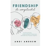 FriendshipIts Complicated Avoid the Drama Create Authentic Connection and Fulfill Your Purpose Together by Andi Andrew Andi Andrew (Auteur)