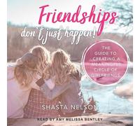 Friendships Don't Just Happen!: The Guide to Creating a Meaningful Circle of Girlfriends
