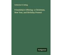 Friendship's Offering : a Christmas, New Year, and Birthday Present