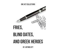 Fries, Blind Dates, and Greek Heroes: Volume One