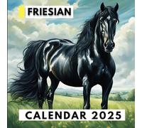 Friesian Horse Calendar 2025: A Year of Friesian Beauty for Organizing and Planning
