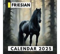 Friesian Horse Calendar 2025: A Year of Friesian Elegance for Organizing and Planning