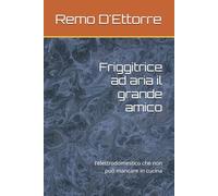 Friggitrice ad aria il grande amico: l'elettrodomestico che non può mancare in cucina