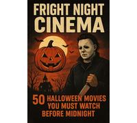 Fright Night Cinema: 50 Halloween Movies You Must Watch Before Midnight