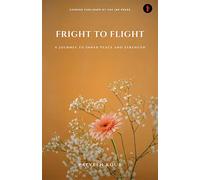 Fright to Flight:A Journey to Inner Peace and Strength