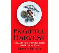 Frightful Harvest: Food, Agriculture and Landscape in Folk Horror Films