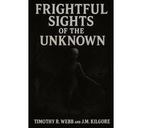 Frightful Sights of the Unknown: Part One