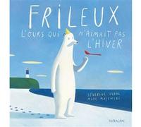 Frileux, l'ours qui n'aimait pas l'hiver Séverine Vidal (Auteur), Marc Majewski (Illustration)