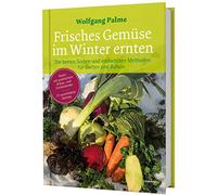 Frisches Gemüse im Winter ernten: Die besten Sorten und einfachsten Methoden für Garten und Balkon. Poster mit Anbau- und Erntekalender. 77x kältetolerantes, winterhartes Gemüse