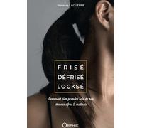 Frisé, défrisé, locksé Comment bien prendre soin de nos cheveux afros et métissés - Vanessa Laguerre - Orphie G.doyen Editions - broché - Guide