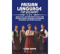 FRISIAN LANGUAGE FOR BEGINNERS: Speak, Read, and Understand Frisian with Practical Lessons, Everyday Conversations, Vocabulary, and Guided Exercises