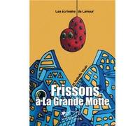 Frissons à la Grande Motte Ecrivains de Lamour (Auteur)