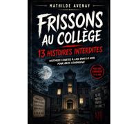 Frissons au collège - 13 histoires interdites: Histoires courtes à lire dans le noir pour ados courageux 11-15 ans