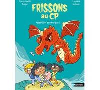 Frissons au CP - Attention au dragon ! - Anne-Gaëlle Balpe - Nathan - cartonné - Roman cadet