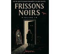 Frissons Noirs Volume 1 : Ceux qui restent dans les murs: Ils ne cherchent pas à sortir. Ils veulent que vous restiez.