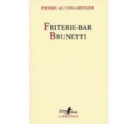 Pierre Autin-Grenier – Friterie-bar Brunetti – Roman – Broché