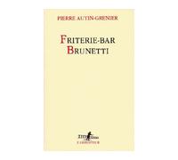 Pierre Autin-Grenier – Friterie-bar Brunetti – Roman – Broché