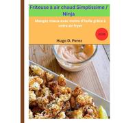 Friteuse à air chaud Simplissime / Ninja: Mangez mieux avec moins d’huile grâce à votre air fryer