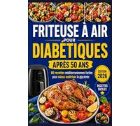 FRITEUSE À AIR POUR DIABÉTIQUES APRÈS 50 ANS: 80 Recettes Méditerranéennes Savoureuses pour Maîtriser Votre Glycémie au Quotidien