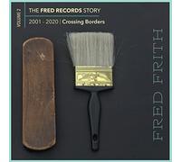 Fred Frith – Crossing Borders (Volume 2 Of The Fred Records Story, 2001-2020) – Broken Silence