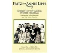 Fritz and Annie Lippe Family: German Cotton Farmers in Early 1900s Texas--Washington, Mills, Hamilton, and Tom Green Counties Gholson Cook, Donna, Cook, Donna Gholson (Auteur)