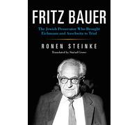 Fritz Bauer: The Jewish Prosecutor Who Brought Eichmann and Auschwitz to Trial