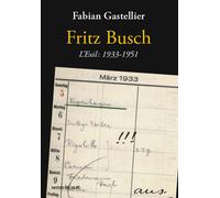 Fritz Busch. L'Exil: 1933 - 1951 L'exil, 1933-1951 - Fabian Gastellier - Notes De Nuit - broché - Biographie