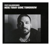 FRITZ KALKBRENNER - HERE TODAY,GONE TOMORROW CD NEUF