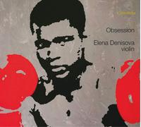 Elena Denisova - Obsession : œuvres pour violon de Kreisler, Khandoshkin, Paganini et Ysaÿe - CD