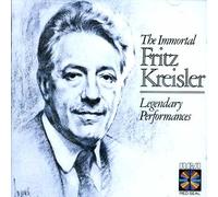 Fritz Kreisler - The Immortal Fritz Kreisler - Legendary Performances