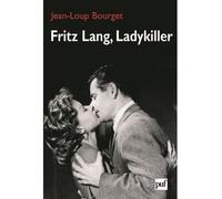 Fritz Lang, Ladykiller - Jean-Loup Bourget - Puf - broché - Biographie