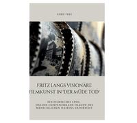 Fritz Langs visionäre Filmkunst in 'Der müde Tod': Ein filmisches Epos, das die existenziellen Fragen des menschlichen Daseins erforscht