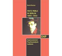 Fritz Perls in Berlin 1893-1933: Expressionism - Psychoanalysis - Judaism