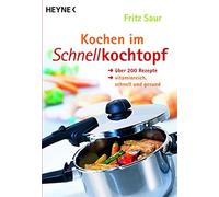 Fritz Saur Kochen im Schnellkochtopf: Über 200 Rezepte, vitaminreich, sc (Poche)