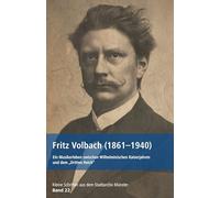 Fritz Volbach (1861-1940): Ein Musikerleben zwischen Wilhelminischen Kaiserjahren und dem "Dritten Reich"