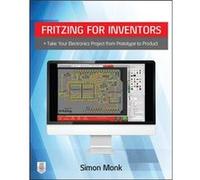 Fritzing for Inventors Take Your Electronics Project from Prototype to Product by Simon Monk Simon Monk (Auteur)