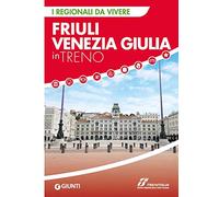 Friuli Venezia Giulia in treno