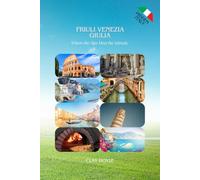 FRIULI VENEZIA GIULIA: Where the Alps Meet the Adriatic