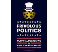 Frivolous Politics Cultural Decadence in American Neopopulism - Dr. Daniel OKeefe - Bloomsbury Academic - ebook (ePub) - Livre
