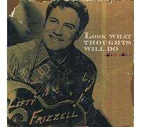 Frizzell, Lefty - Look What Thoughts Will D