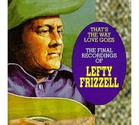 Frizzell, Lefty - That's The Way Love Goes: Final Recordings of
