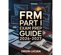 FRM Part I Exam Prep Guide 2026-2027: Complete Review and Practice Questions for Financial Risk Management