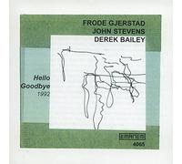 Frode Gjerstad / John Stevens / Derek Bailey - Hello Goodbye (1992) [Import]